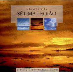 Sétima Legião : A História da Sétima Legião (Canções 1983 - 2000)